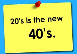 20s  is the new 40s