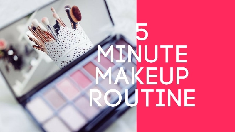 Simple and Quick Steps for a 5 Minute Makeup Routine