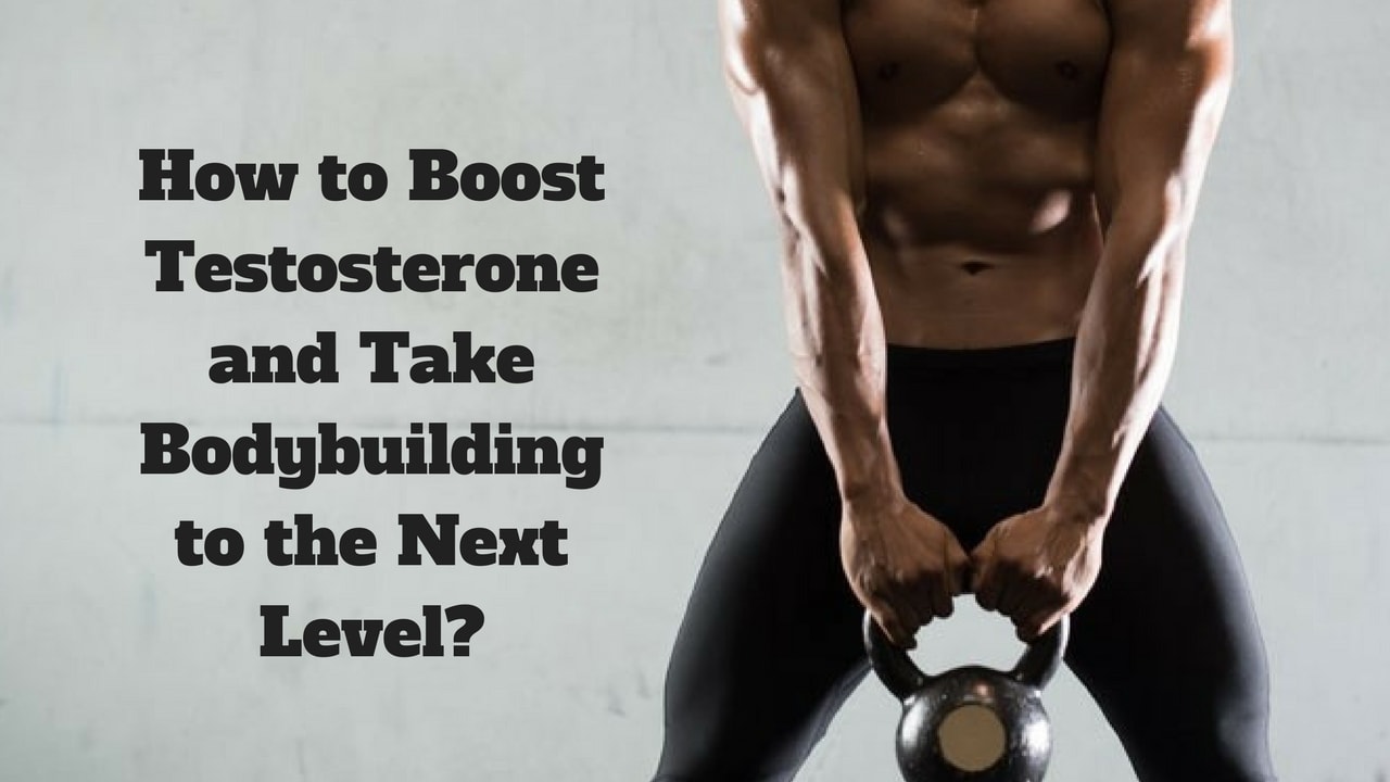 How to Boost Testosterone and Take Bodybuilding to the Next Level?