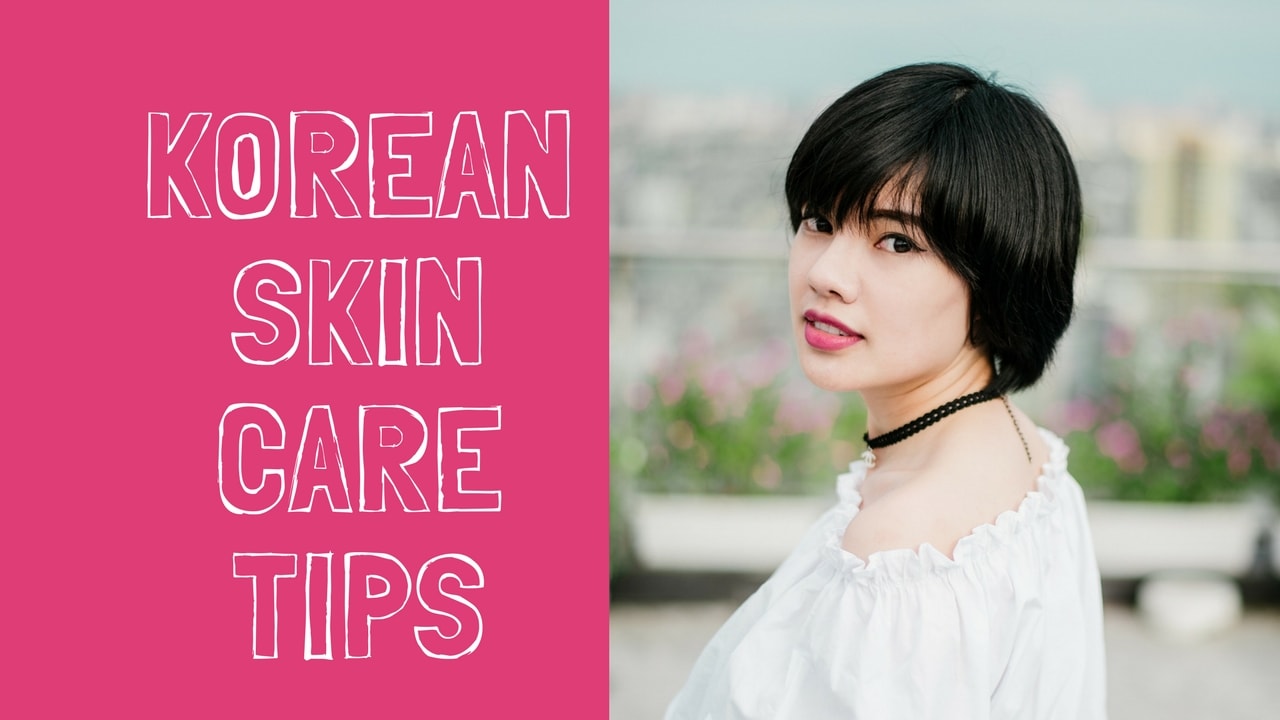 KOREAN SKIN CARE TIPS:  Guide for a Flawless Skin
