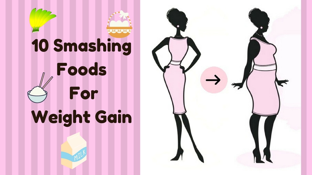 10 Smashing Foods For Weight Gain!