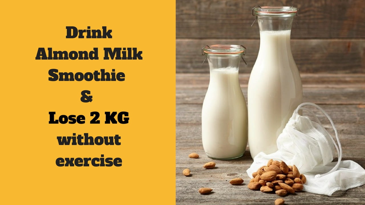 Almond Milk Smoothies – The Yummy Way to Lose 2 Kgs in 2 Months