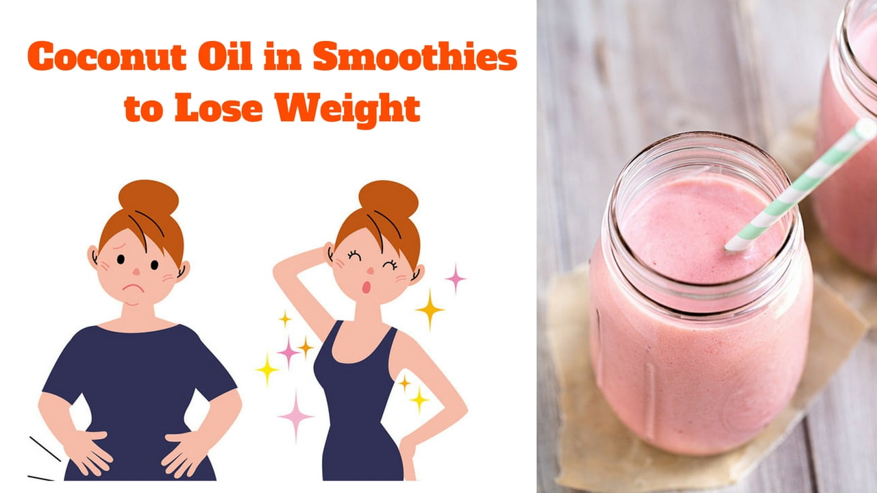 Want to Look Slim and Sexy? Mix Coconut Oil in Smoothies to Lose Weight!