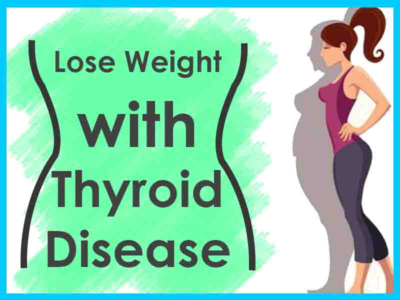 What are The Tips To Lose Weight with Thyroid Disease?
