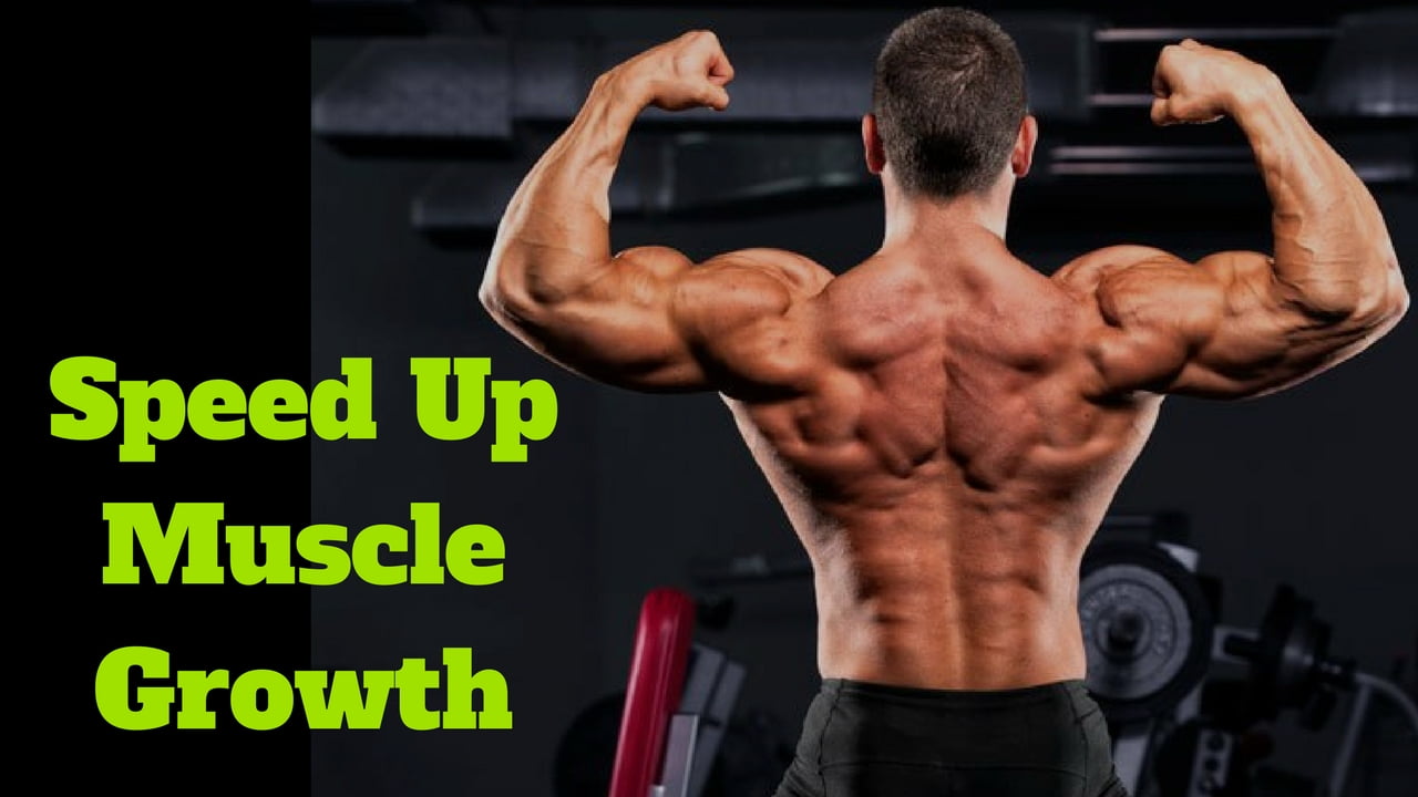Quick and Effective Ways to Speed Up Muscle Growth