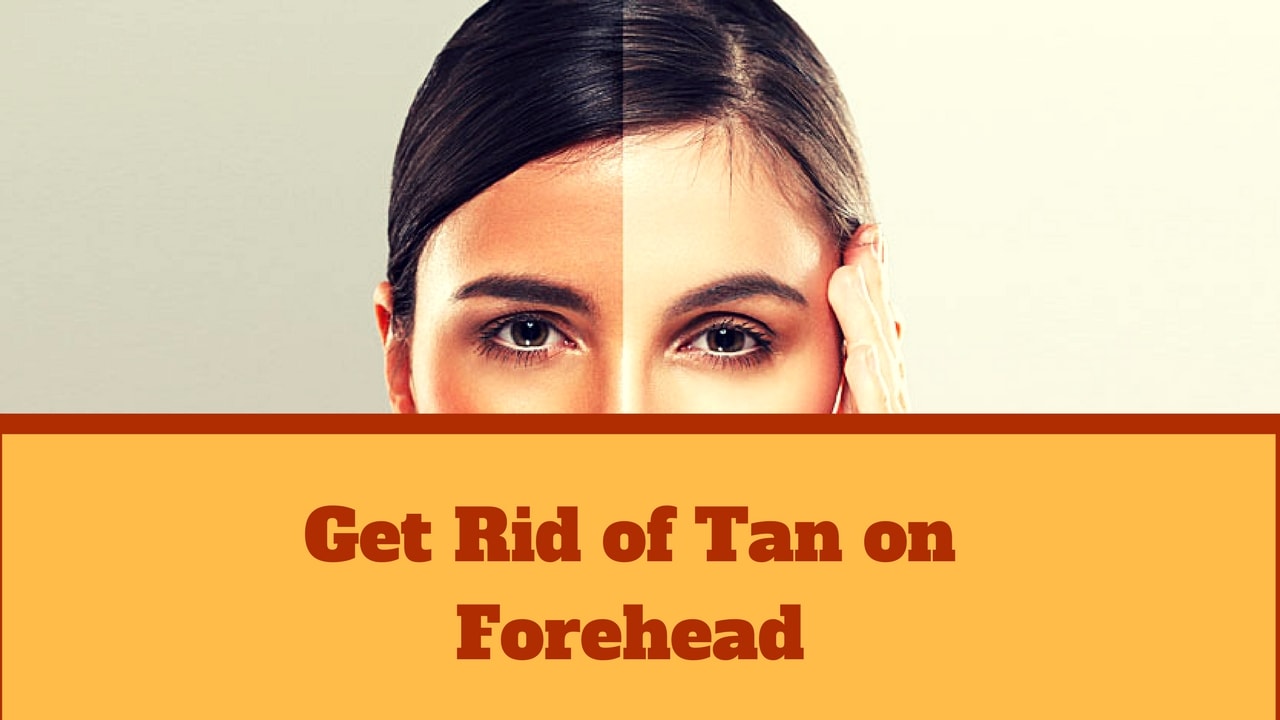 How to Get Rid of Tan on Forehead in Just 20 Minutes?