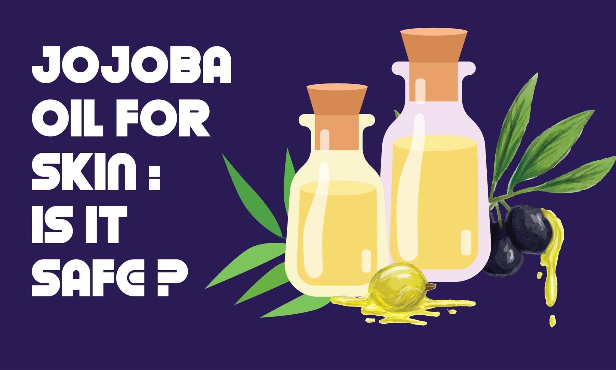Jojoba Oil for Skin: Is it Safe?