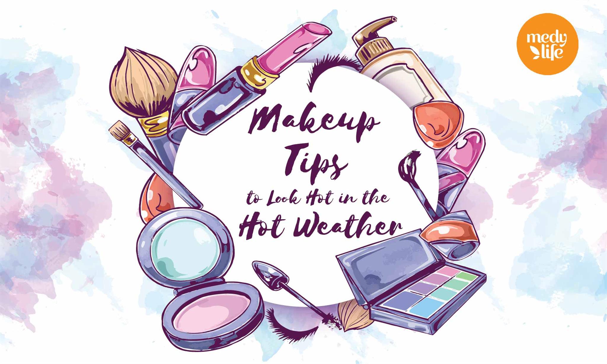 Makeup Tips to Look Hot in the Hot Weather