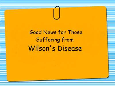 Good News for Those Suffering from Wilson’s Disease