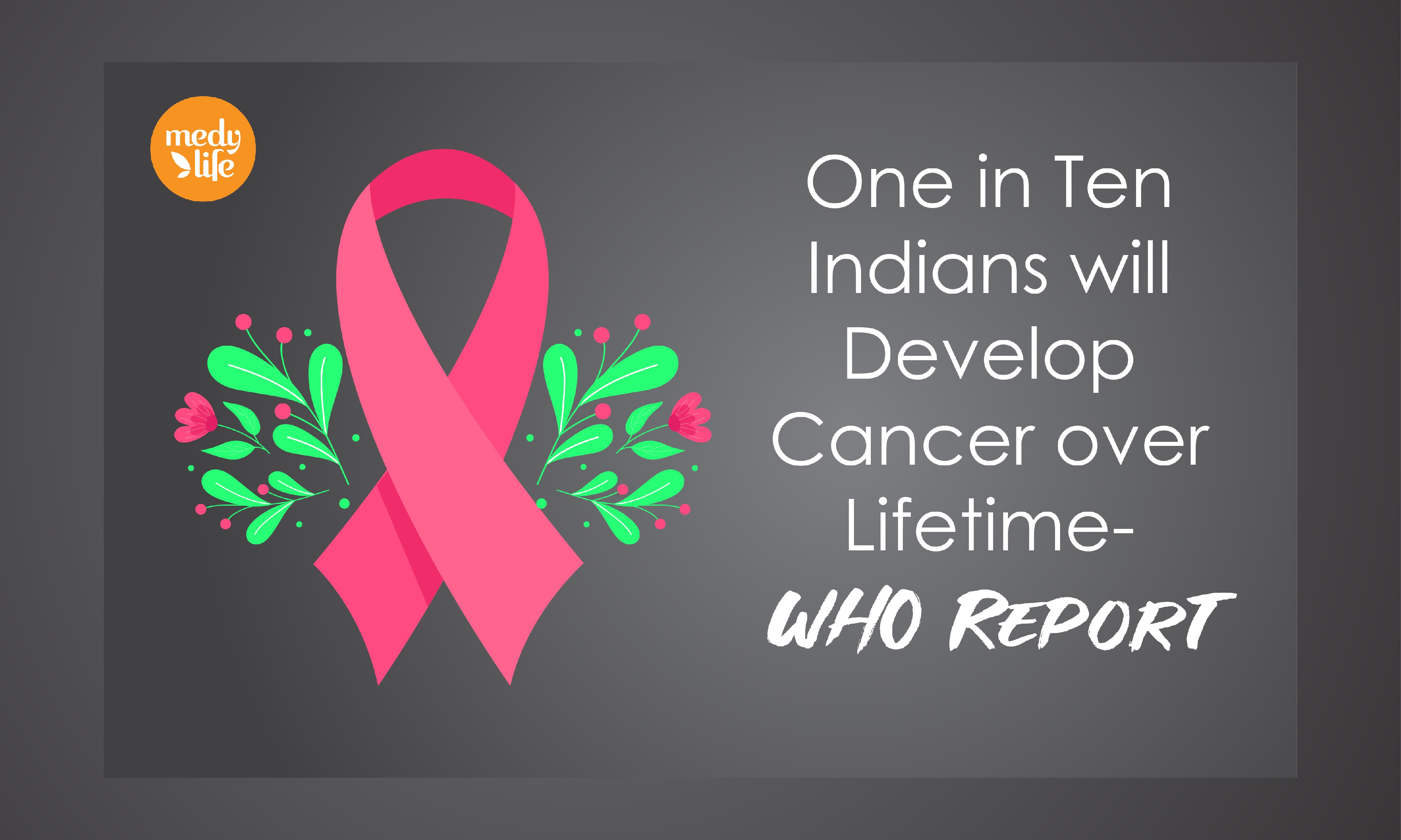 WHO Report Says-One in Ten Indians will Develop Cancer over Lifetime