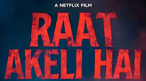 Raat Akeli Hai